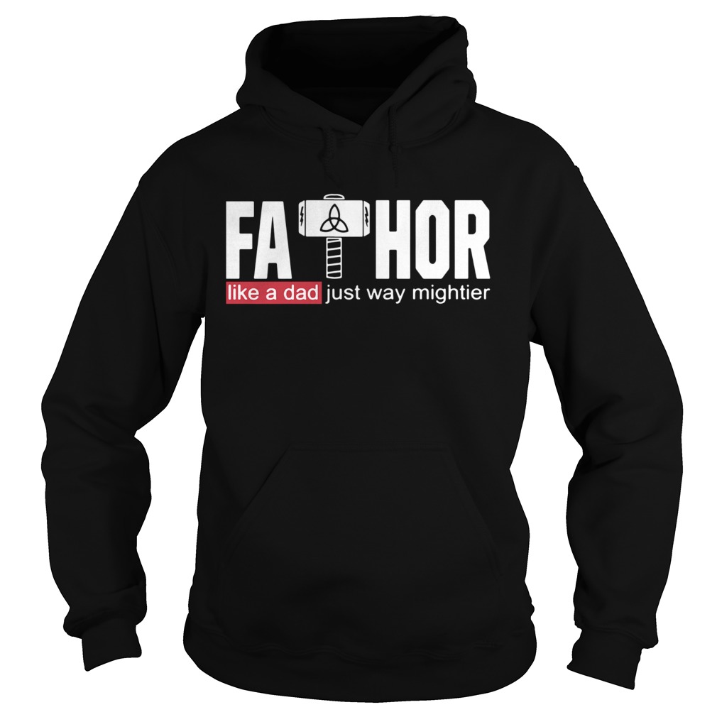 Fathor Like A Dad Just Way Mightier  Hoodie