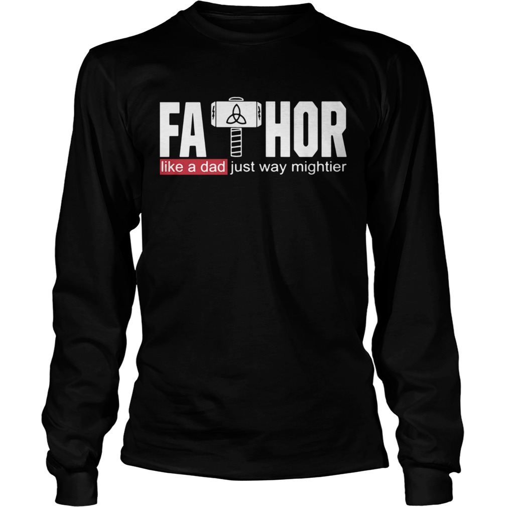 Fathor Like A Dad Just Way Mightier  Long Sleeve