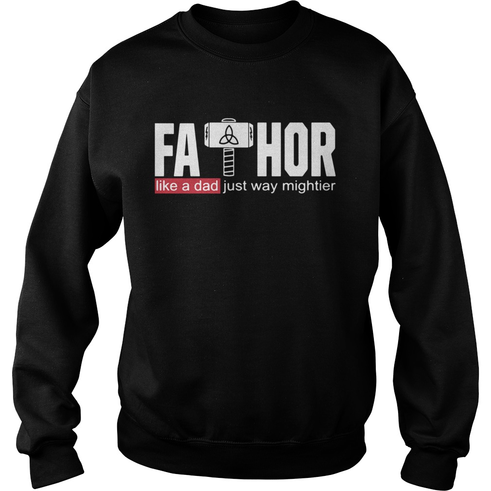 Fathor Like A Dad Just Way Mightier  Sweatshirt