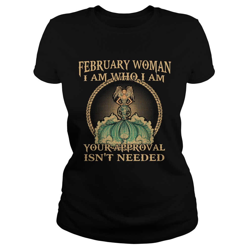 February Woman I Am Who I Am Your Approval Isnt Needed  Classic Ladies