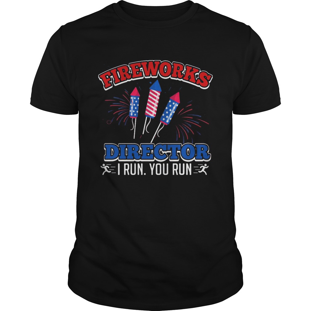 Fire Works Director I Run You Run Rocket American Flag Independence Day shirt