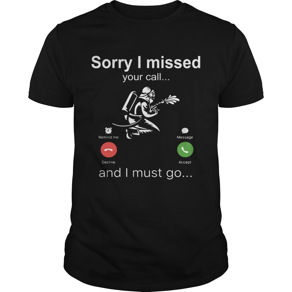 Firefighter Sorry I Missed Your Call And I Must Go shirt