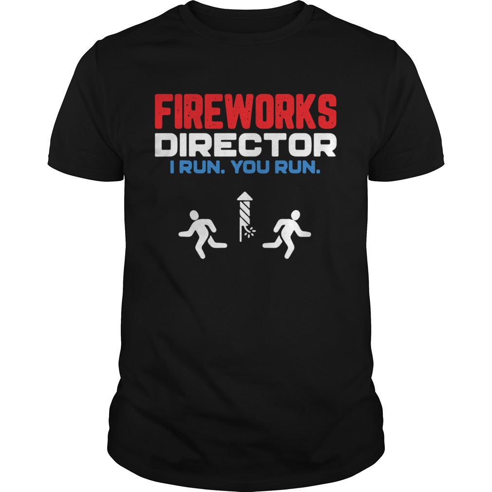 Fireworks Director I Run You Run Happy Independence Day shirt