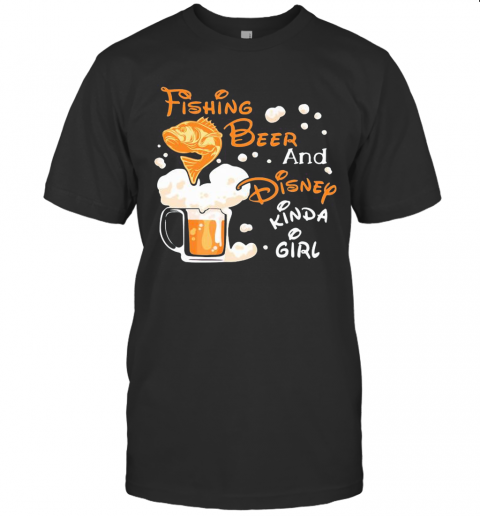 Fishing Beer And Disney Kinda Girl T-Shirt