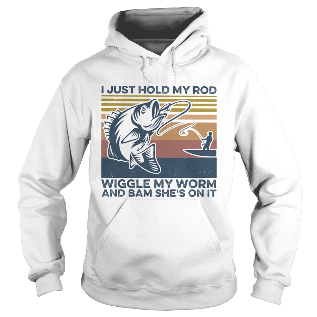 Fishing I just hold my rod wiggle my worm and bam shes on it vintage retro  Hoodie