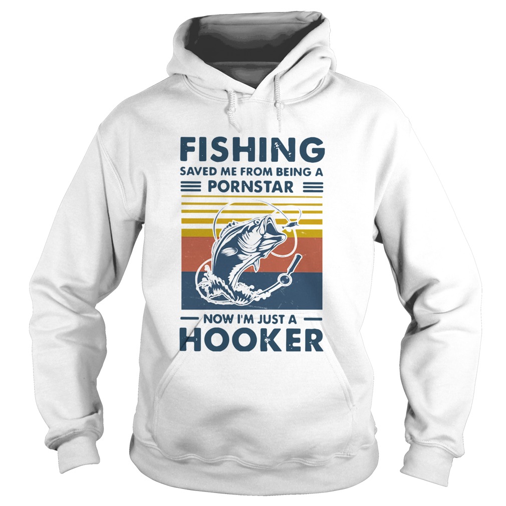 Fishing Saved Me From Being A Pornstar Now Im Just A Hooker Vintage  Hoodie