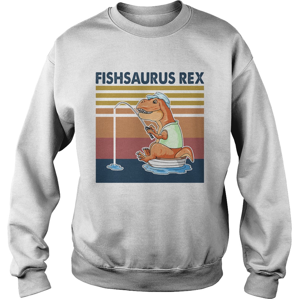 Fishsaurus Rex fishing vintage retro  Sweatshirt