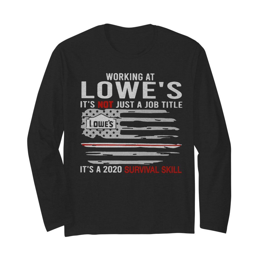 Flag American Working At Lowe’s It’s Not Just A Job Title It’s A 2020 Survival Skill  Long Sleeved T-shirt 