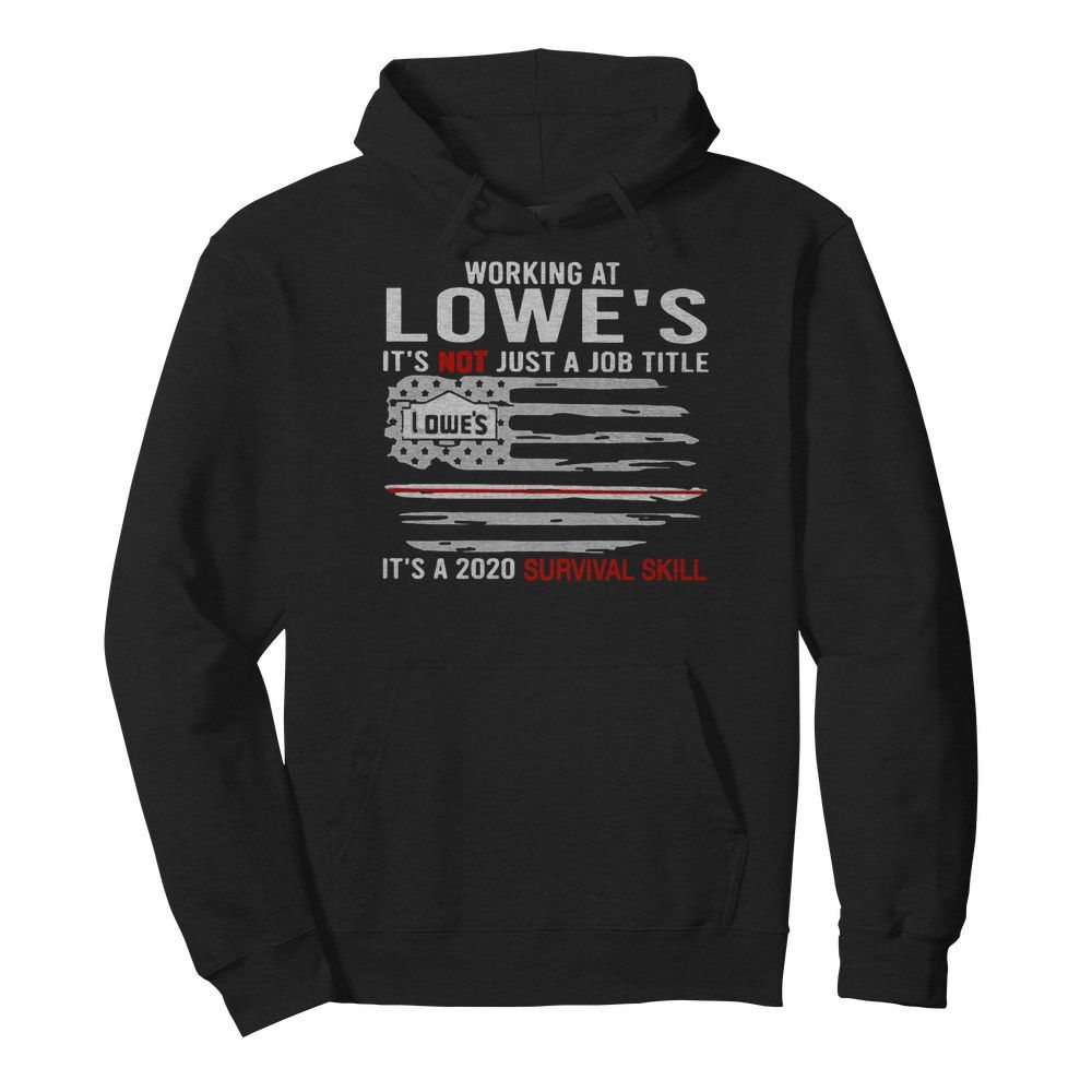 Flag American Working At Lowe’s It’s Not Just A Job Title It’s A 2020 Survival Skill  Unisex Hoodie