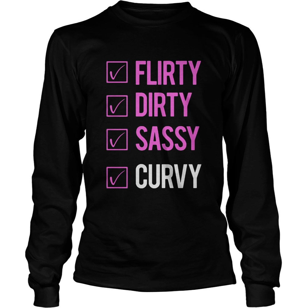 Flirty dirty sassy curvy  Long Sleeve