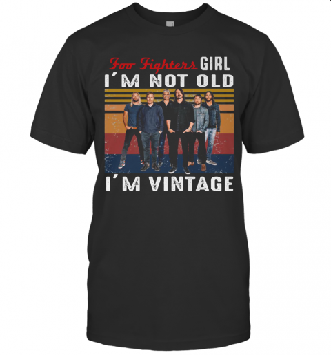 Foo Fighters Girl I'M Not Old I'M Vintage Retro T-Shirt