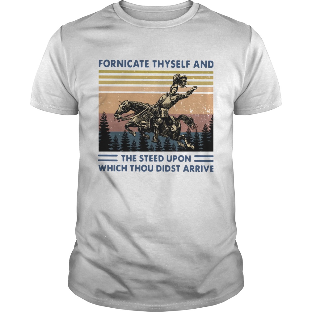 Fornicate Thyself And The Steed Upon Which Thou Didst Arrive Vintage shirt