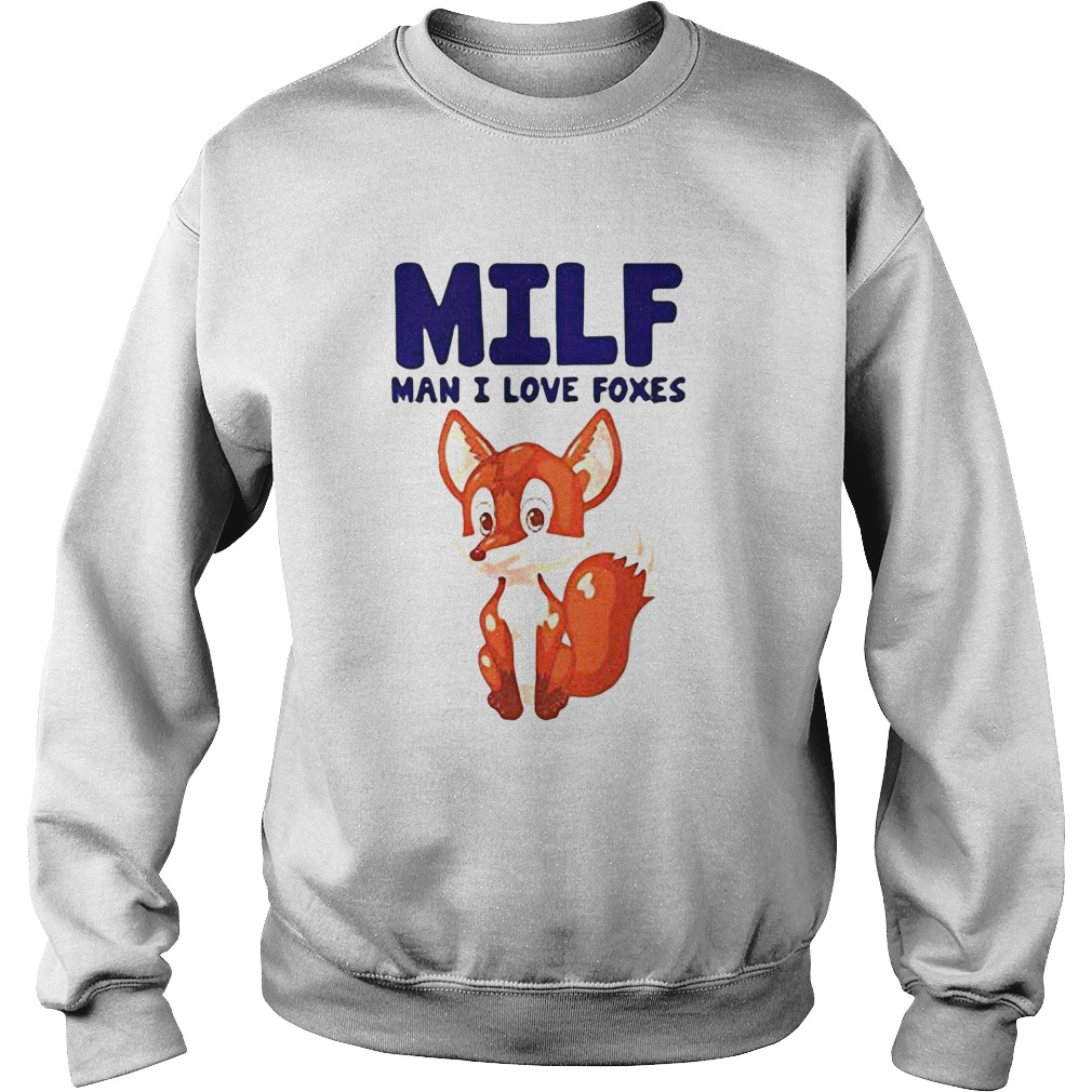 Fox MILF man I live foxes  Sweatshirt