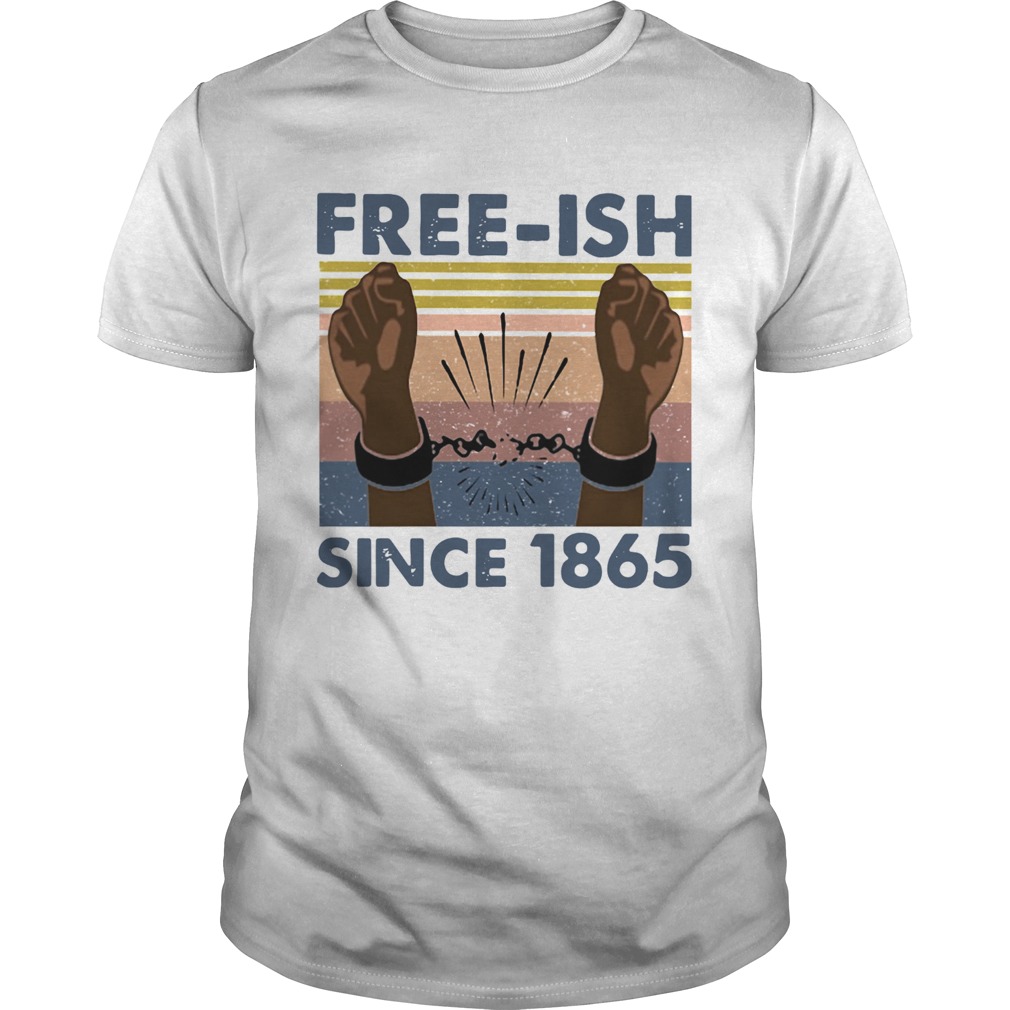 Free Ish Since 1865 Vintage shirt