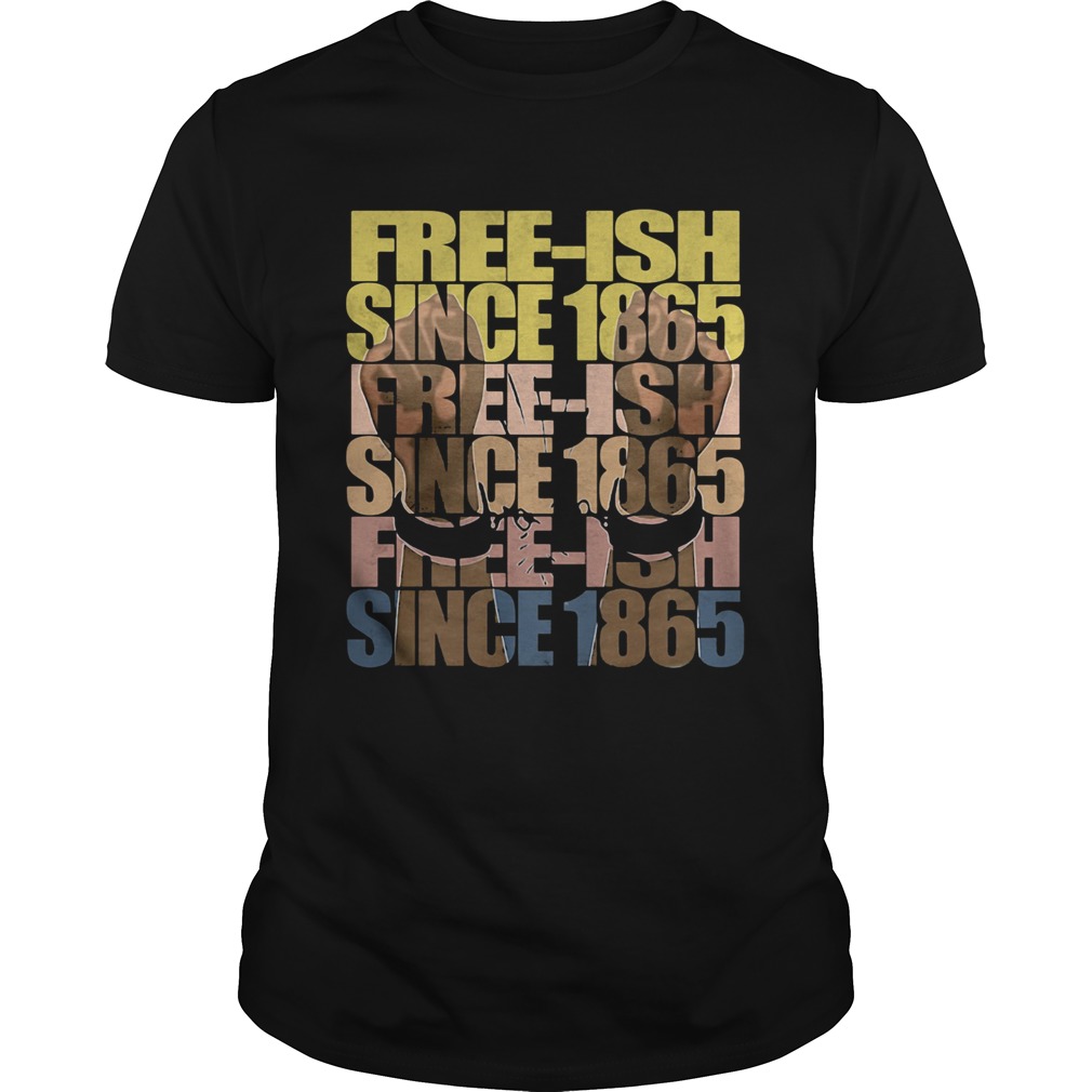 Freeish since 1865 juneteenth  Unisex