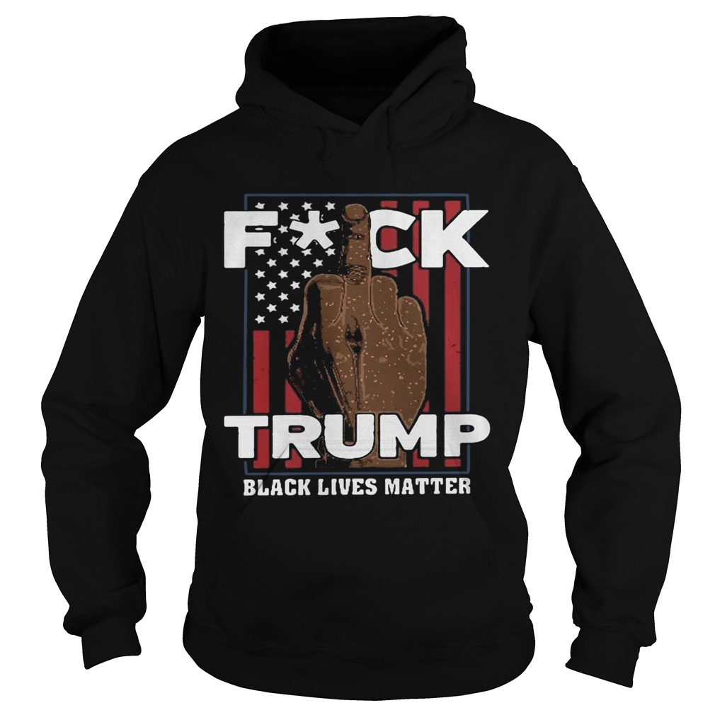 Fuck trump black lives matter american flag america 4th of july independence day  Hoodie