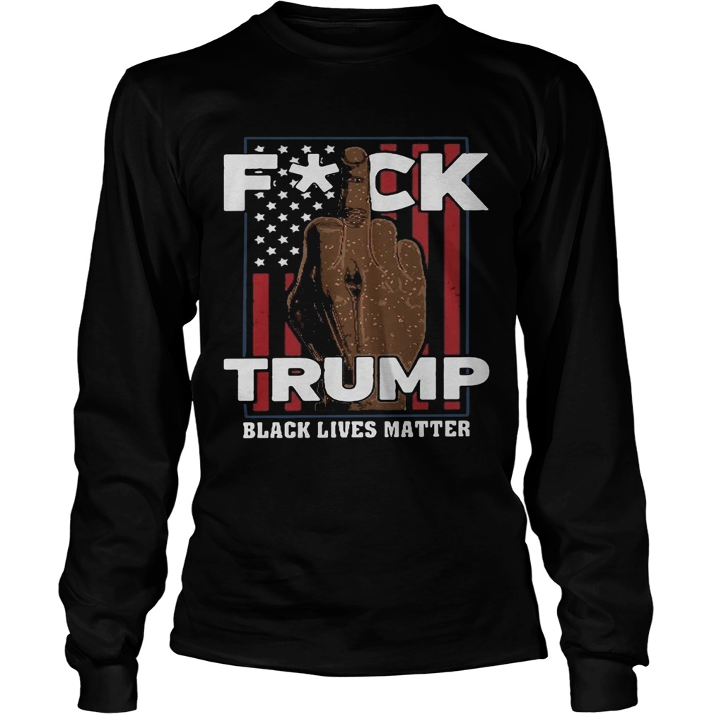 Fuck trump black lives matter american flag america 4th of july independence day  Long Sleeve