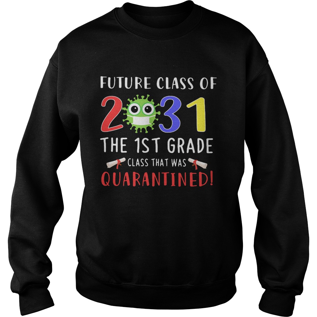 Future class of 2031 Covid19 the 1st grade class that was quarantined  Sweatshirt