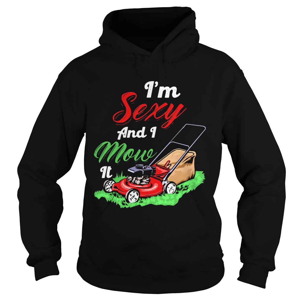 Garden im sexy and i mow it  Hoodie