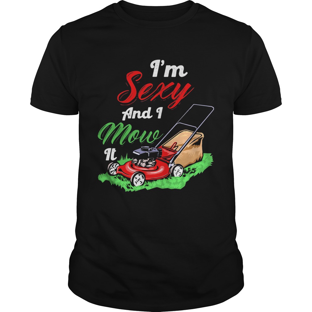 Garden im sexy and i mow it shirt