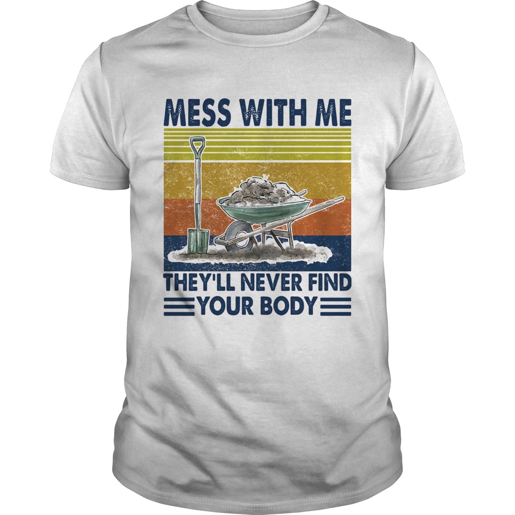 Garden mess with me theyll never find your body vintage retro shirt