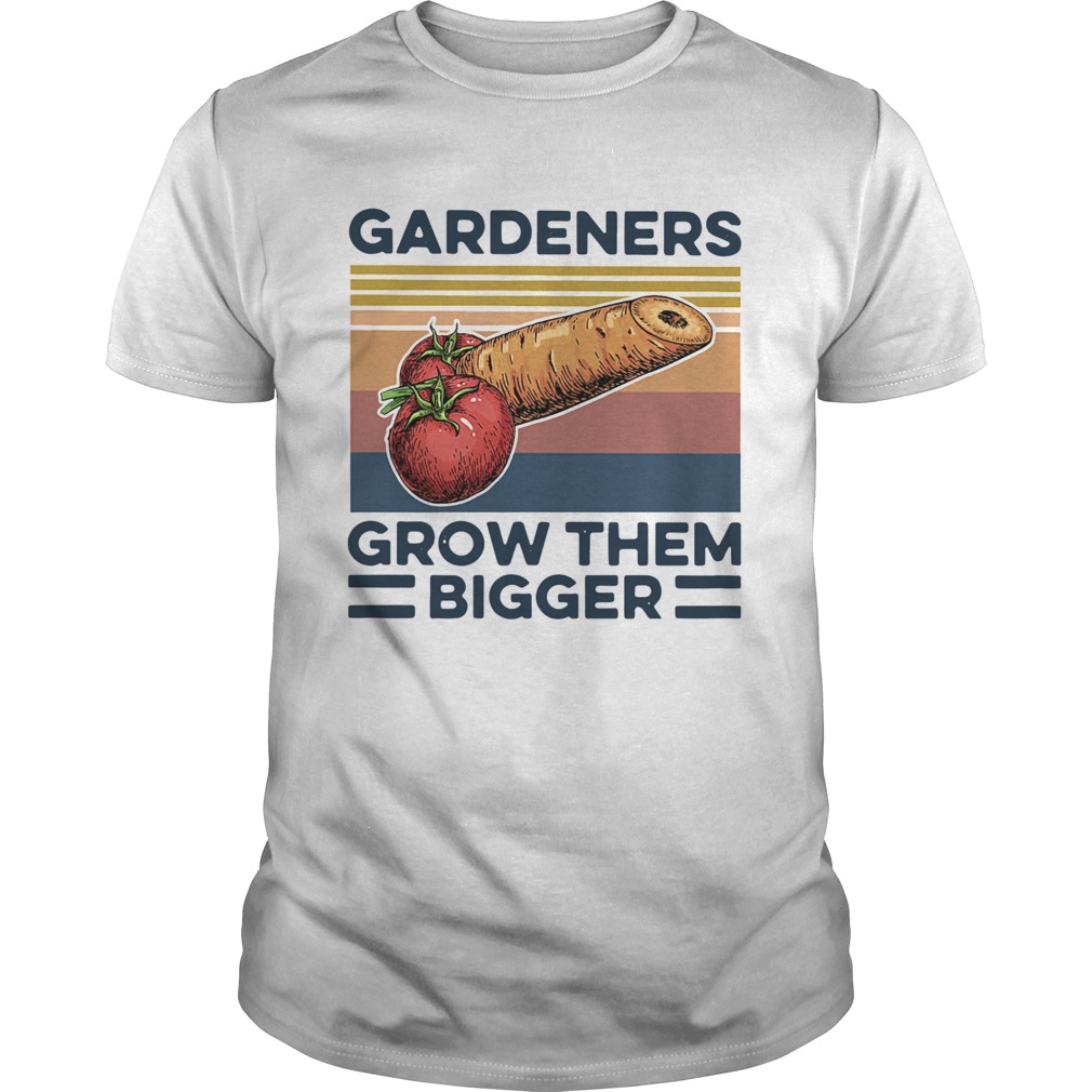 Gardeners Grow Them Bigger Vintage shirt