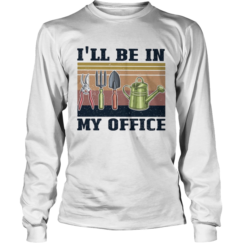 Gardening tools Ill be in my office vintage retro  Long Sleeve