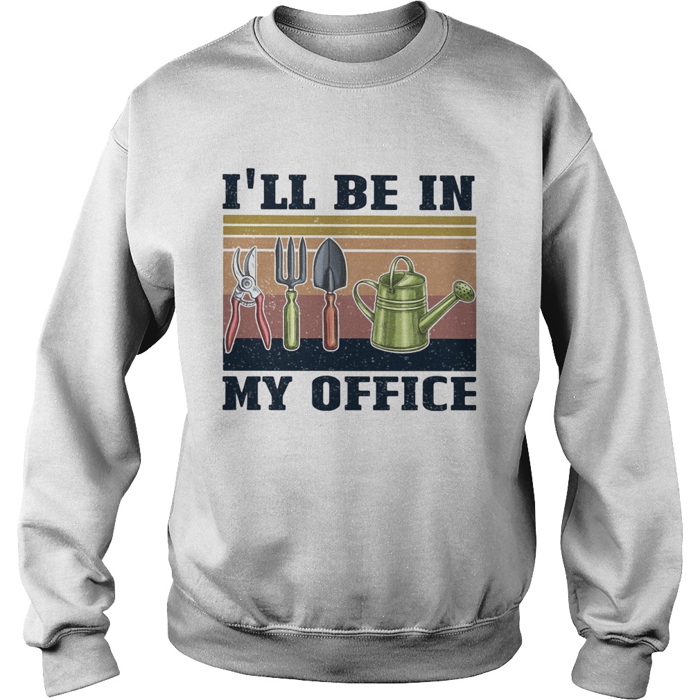 Gardening tools Ill be in my office vintage retro  Sweatshirt