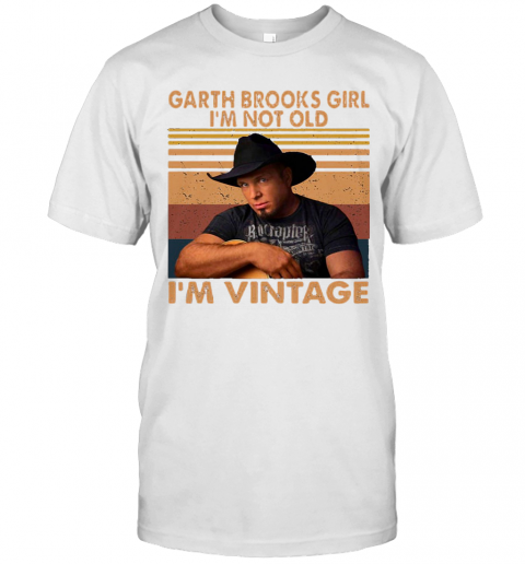 Garth Brooks Girl I'M Not Old I'M Vintage Retro T-Shirt