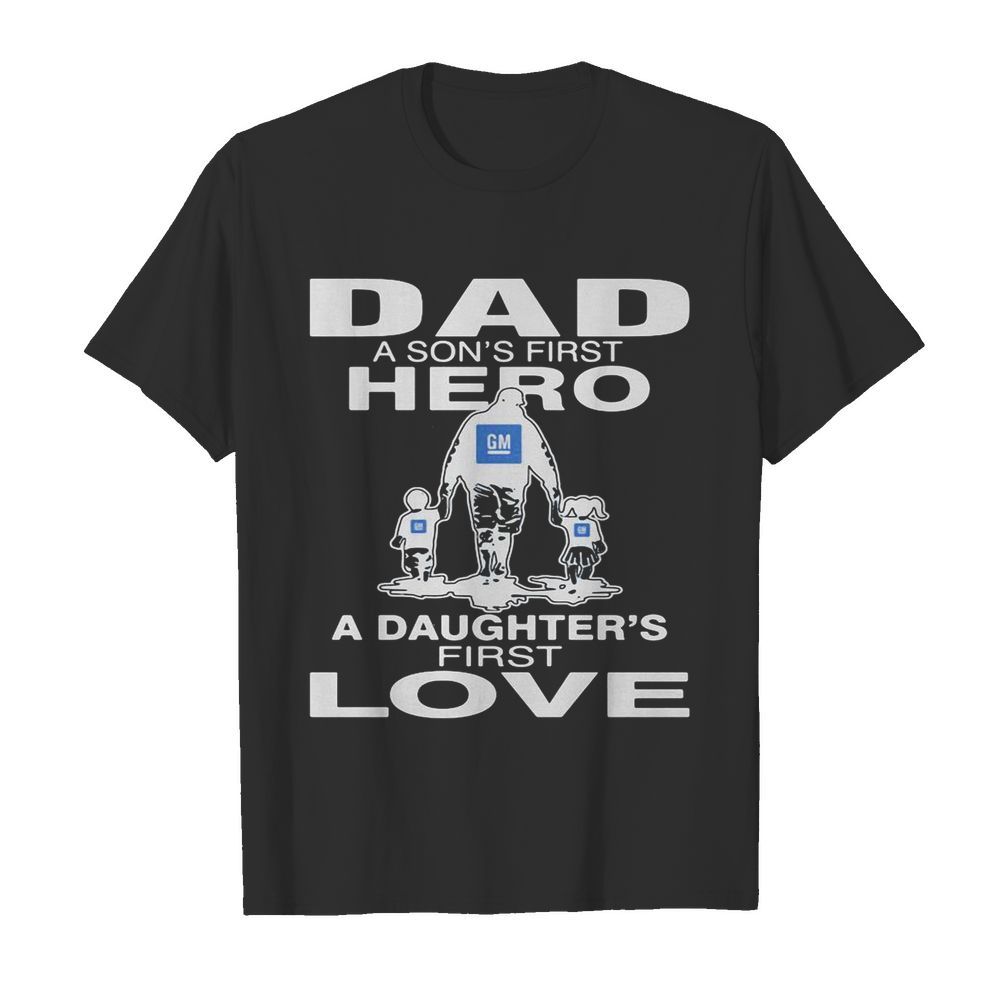 General motors dad a son’s first hero a daughter’s first love happy father’s day shirt