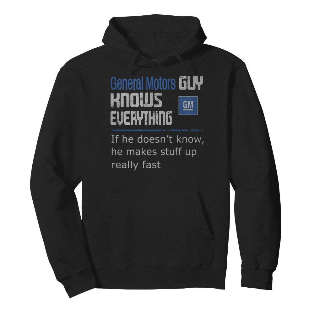 General motors guy knows everything if he doesn’t know he makes stuff up really fast  Unisex Hoodie