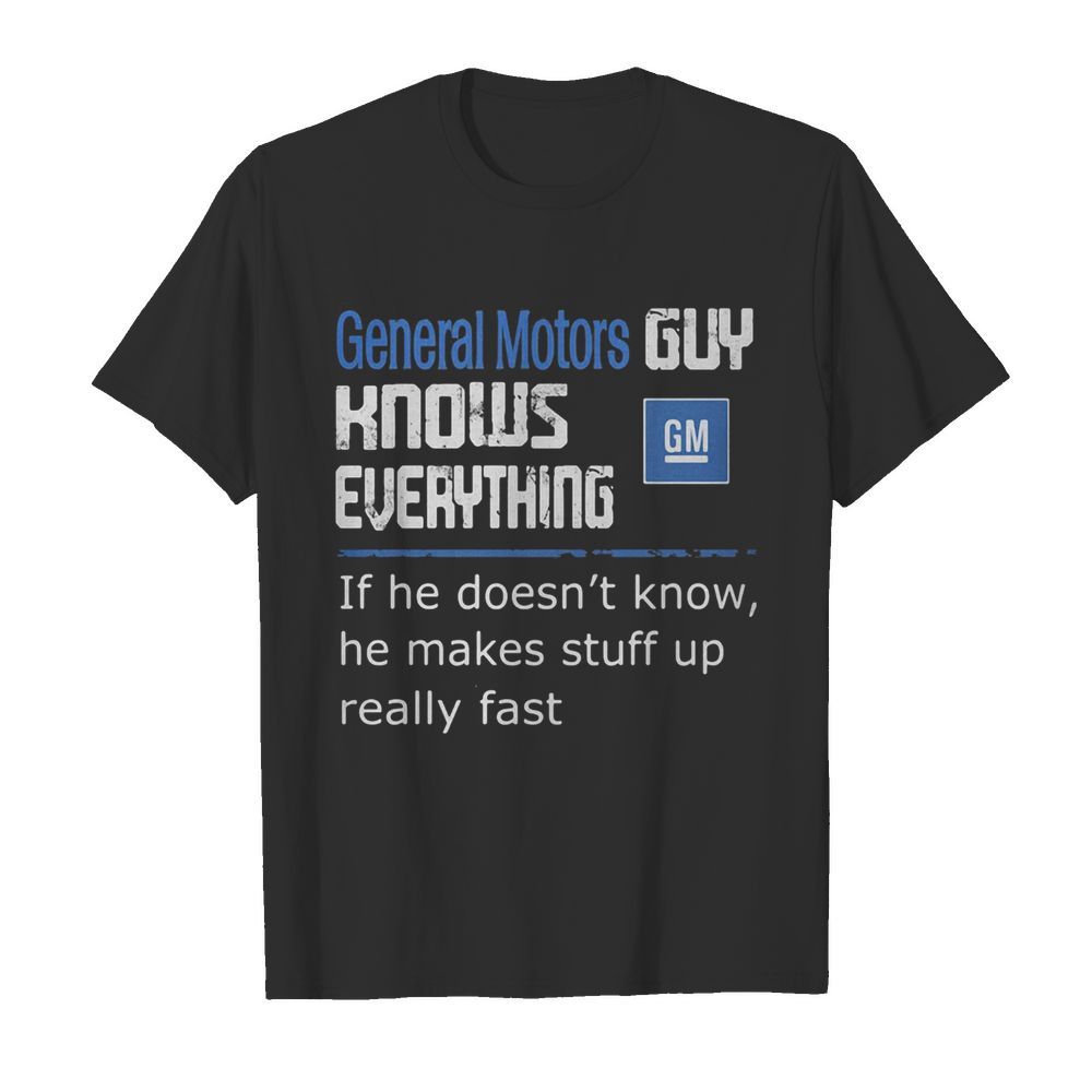 General motors guy knows everything if he doesn’t know he makes stuff up really fast  Classic Men's T-shirt