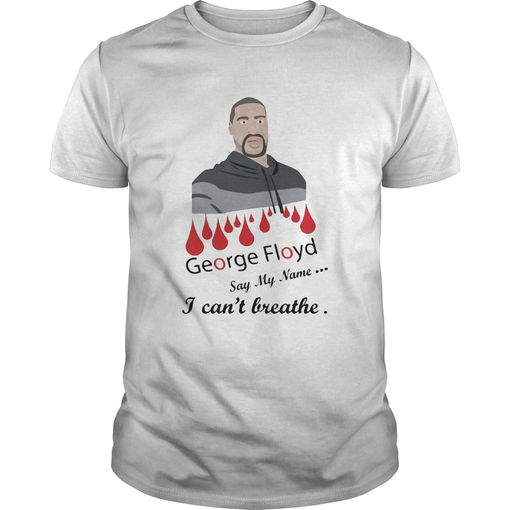 George floyd say my name I cant breathe shirt