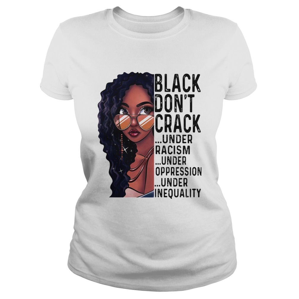 Girl black dont crack under racism under oppression under inequality  Classic Ladies