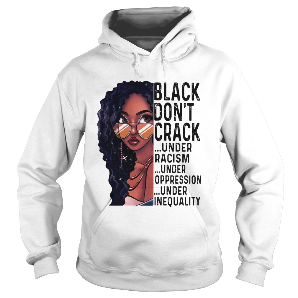 Girl black dont crack under racism under oppression under inequality  Hoodie