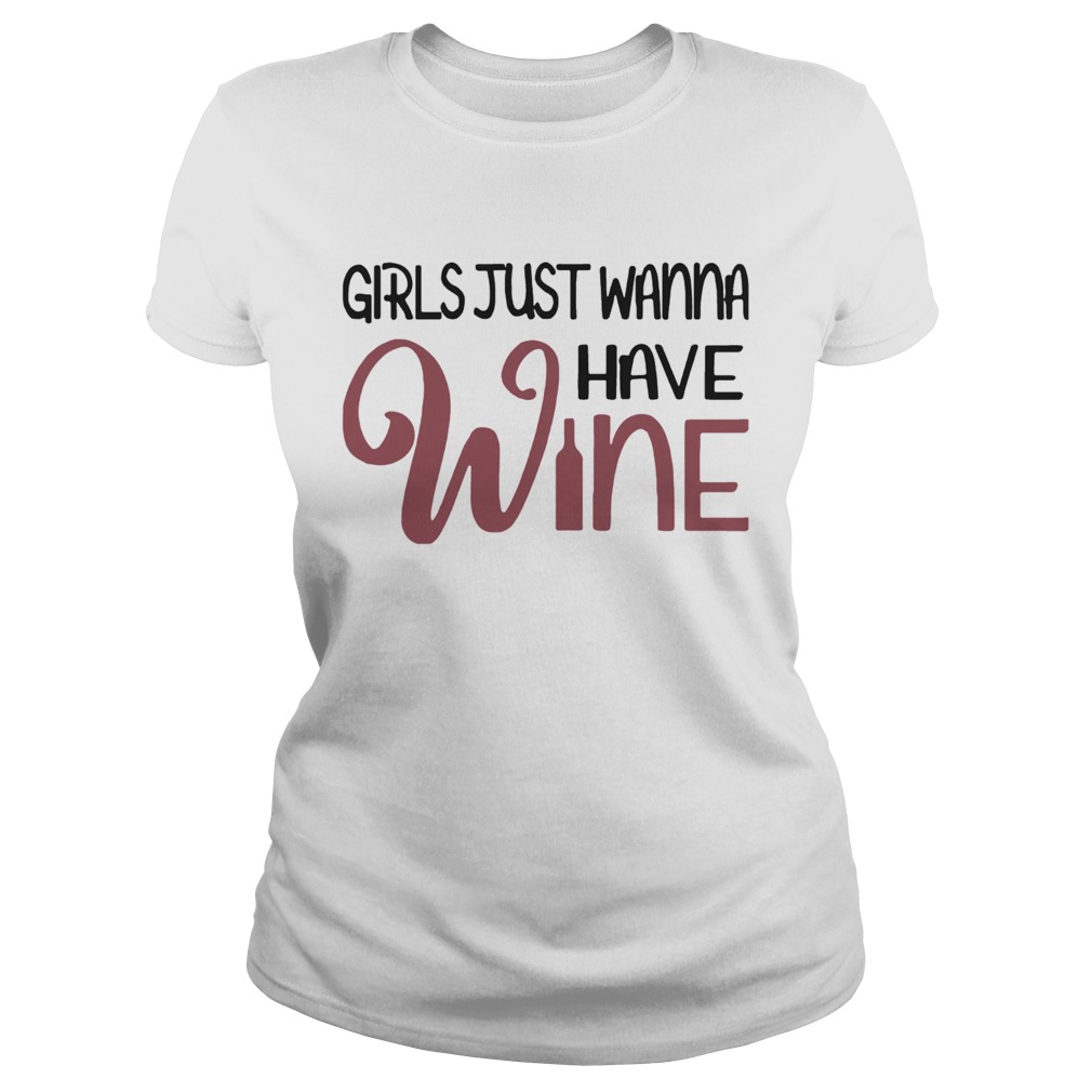 Girls Just Wanna Have Wine  Classic Ladies