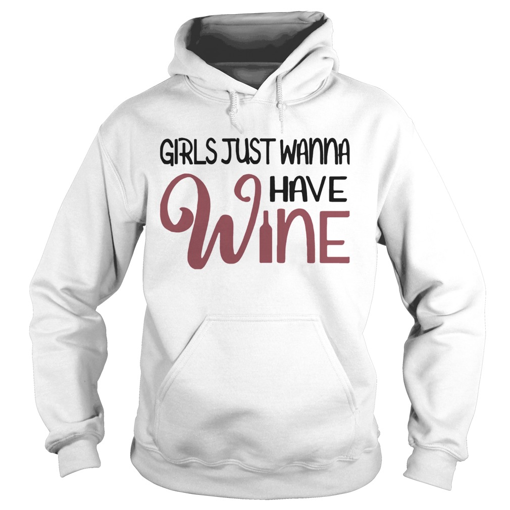 Girls Just Wanna Have Wine  Hoodie