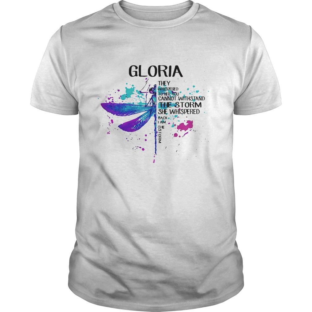 Gloria They Whispered Cannot Withstand The Storm She Whispered Back I Am The Storm Dragonfly shirt