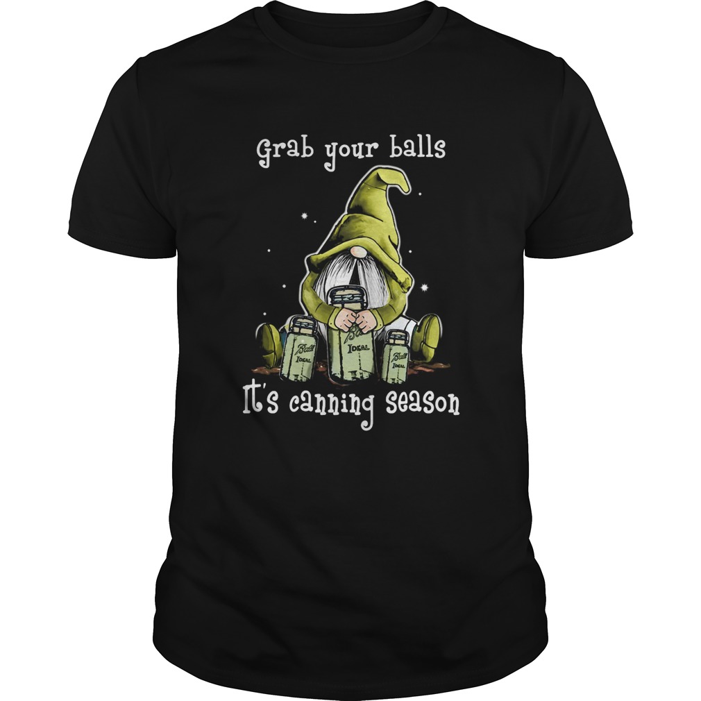 Gnome grab your balls its canning season shirt