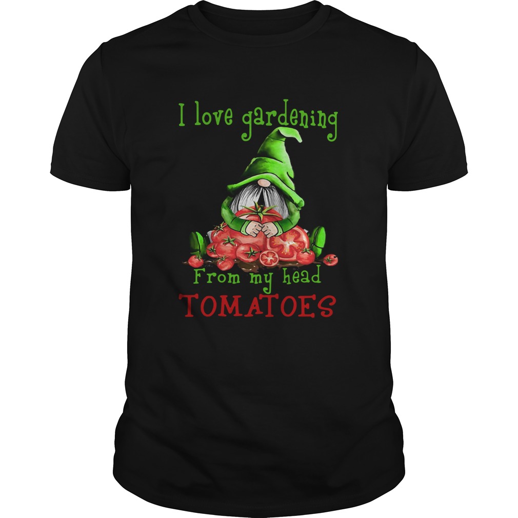 Gnomes I Love Gardening From My Head Tomatoes shirt