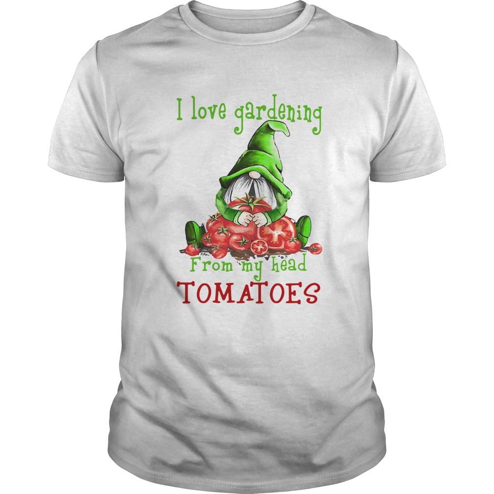 Gnomes I Love Gardening From My Head Tomatoes shirt