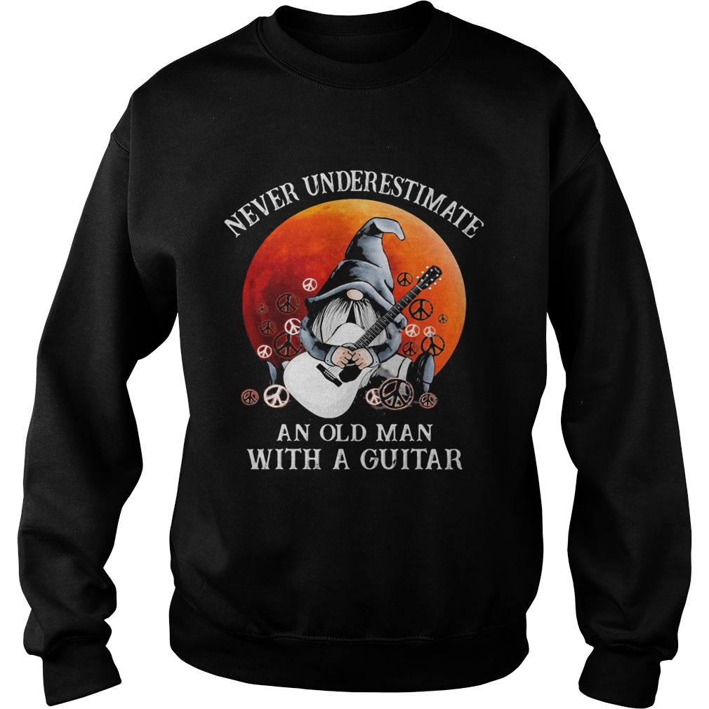 Gnomes never underestimate an old man with a guitar  Sweatshirt