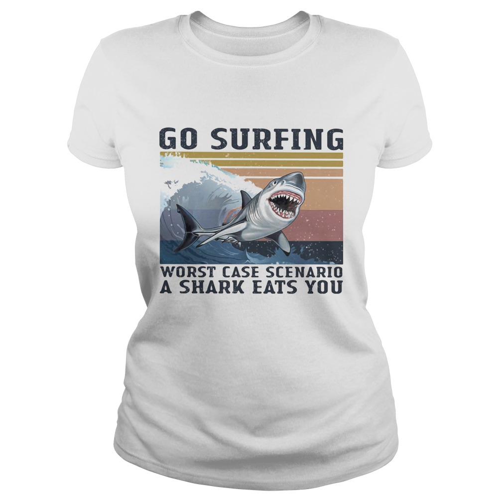 Go surfing worst case scenario a shark eats you vintage retro  Classic Ladies