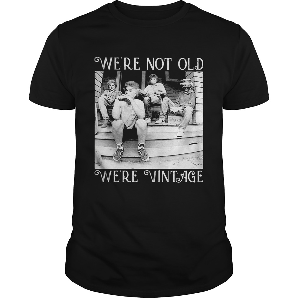 Golden girls were not old were vintage shirt