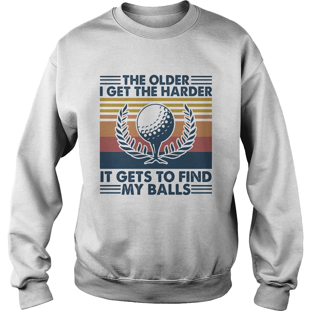 Golf the older i get the harder it gets to find my balls vintage retro  Sweatshirt