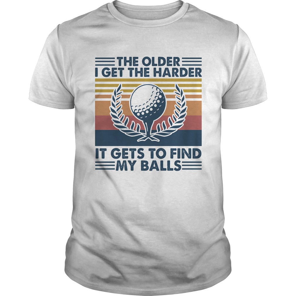 Golf the older i get the harder it gets to find my balls vintage retro  Unisex