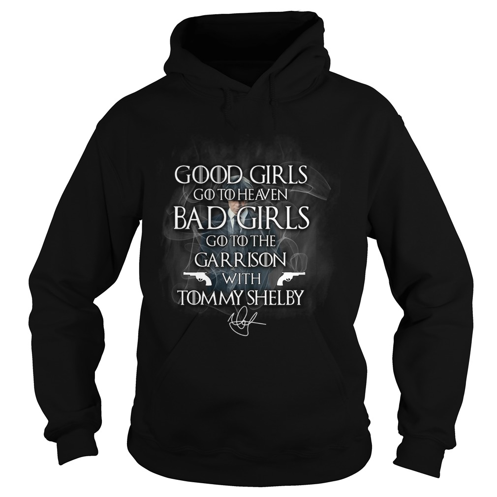 Good Girls Go To Heaven Bad Girls Go To The Garrison With Tommy Shelby  Hoodie