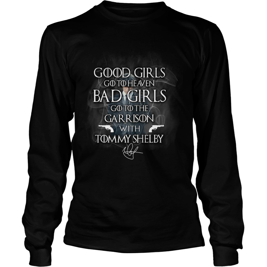 Good Girls Go To Heaven Bad Girls Go To The Garrison With Tommy Shelby  Long Sleeve