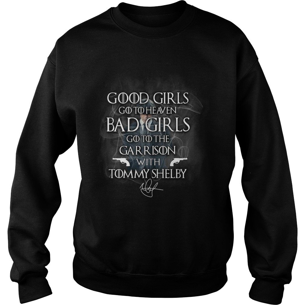 Good Girls Go To Heaven Bad Girls Go To The Garrison With Tommy Shelby  Sweatshirt