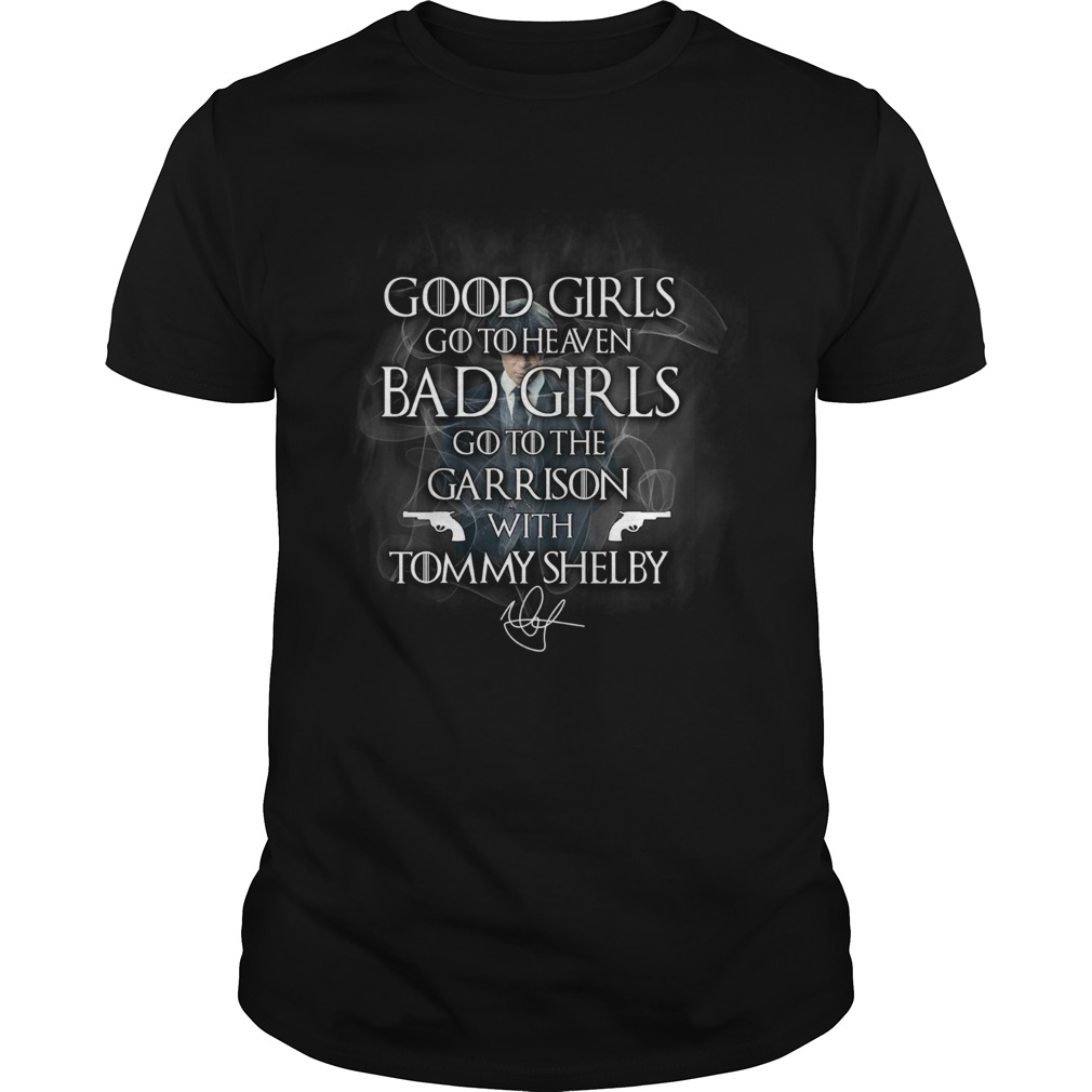 Good Girls Go To Heaven Bad Girls Go To The Garrison With Tommy Shelby  Unisex